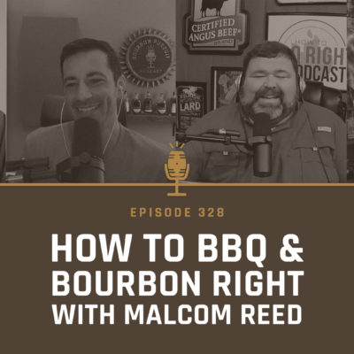 328 - How to BBQ & Bourbon Right with Malcom Reed