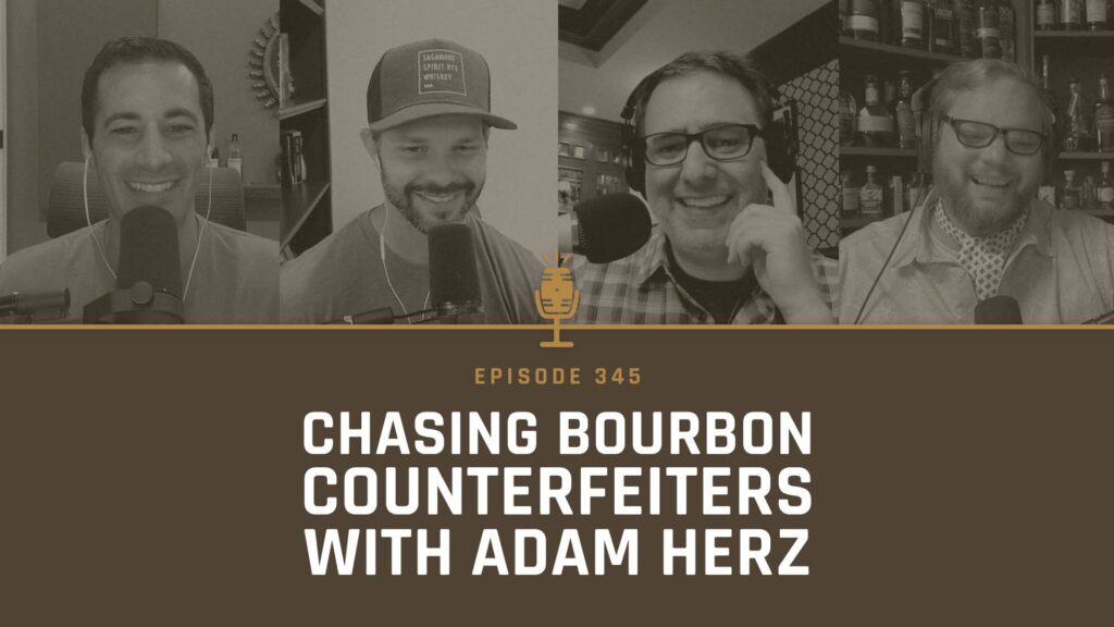 345 - Chasing Bourbon Counterfeiters with Adam Herz