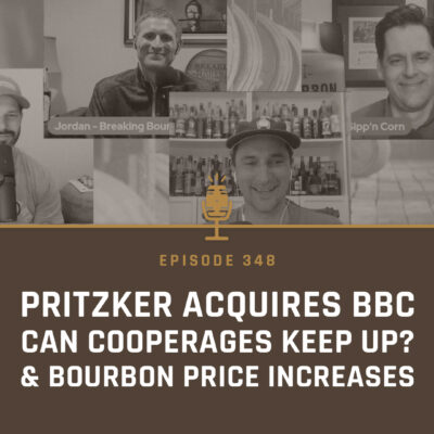 348 - Pritzker Acquires Bardstown Bourbon, Can Cooperages Keep Up Pace?, and When Will Bourbon Prices Increase? on Bourbon Community Roundtable #66