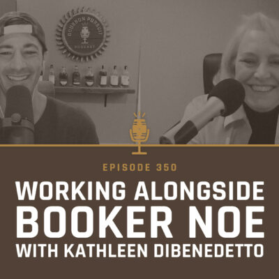 350 - Working Alongside Booker Noe with Kathleen DiBenedetto of Beam Suntory - Part 1