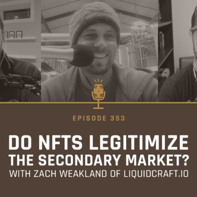 353 - Do NFTs Legitimize The Secondary Market? with Zach Weakland of Liquidcraft.io