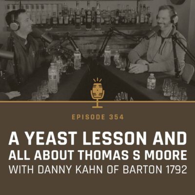 354 - A Yeast Lesson and All About Thomas S Moore with Danny Kahn of Barton 1792