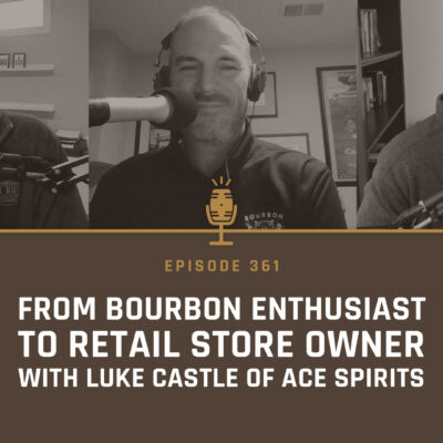 361 - From Bourbon Enthusiast to Retail Store Owner with Luke Castle of Ace Spirits