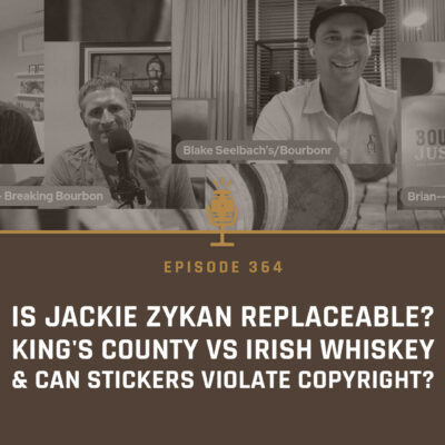 364 - Is Jackie Zykan replaceable? King's County vs Irish Whiskey, and Can Stickers Violate Copyright? on Bourbon Community Roundtable #69