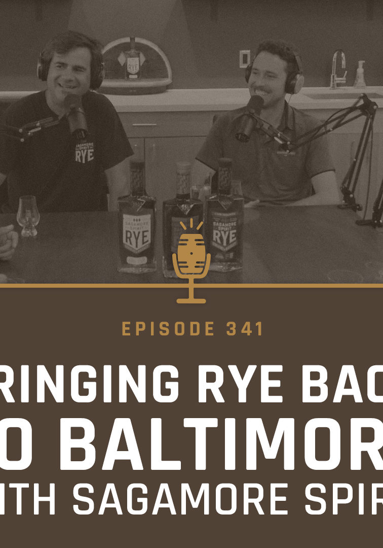 341 - Bringing Rye Back To Baltimore with Brian Treacy and Ryan Norwood of Sagamore Spirit